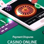 How Casinos Handle Payment Disputes